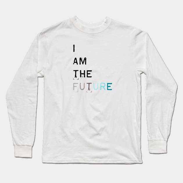I am the future Long Sleeve T-Shirt by Madeinthehighlands